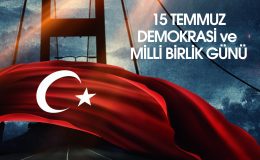 15 TEMUZ DEMOKRASİ VE BİRLİK GÜNÜNÜ