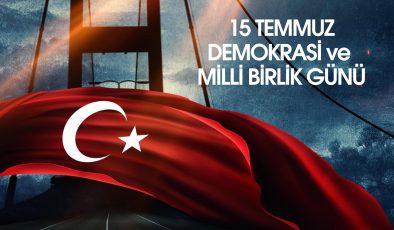 15 TEMUZ DEMOKRASİ VE BİRLİK GÜNÜNÜ